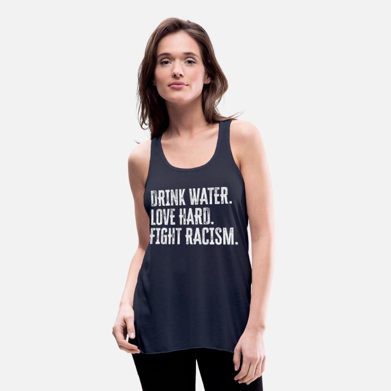 Drink Water Love Hard Fight Racism Anti-Racism