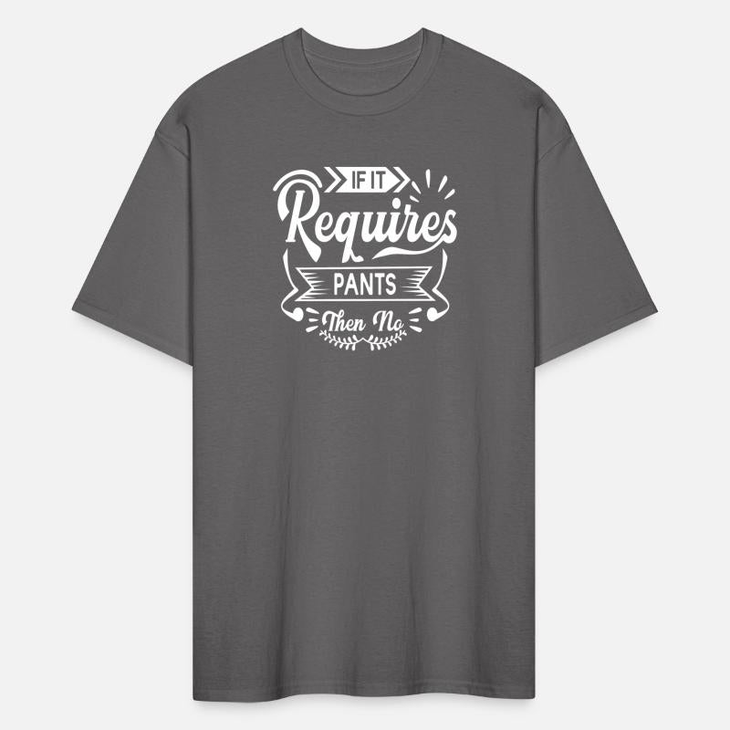 If It Requires Pants Then No | Funny Quotes, Humor