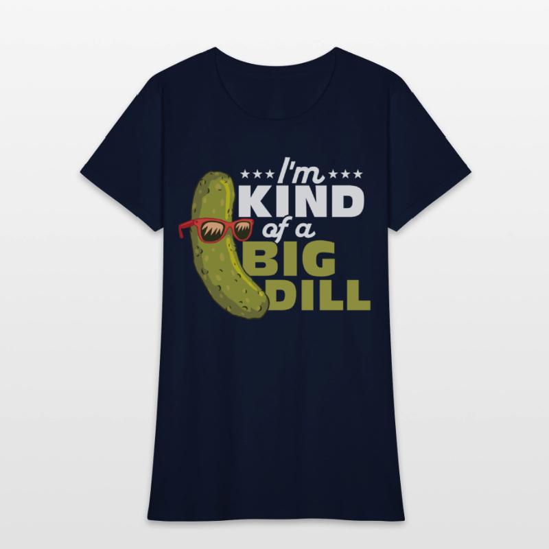 I'm Kind Of A Big Dill Cucumber Pickle
