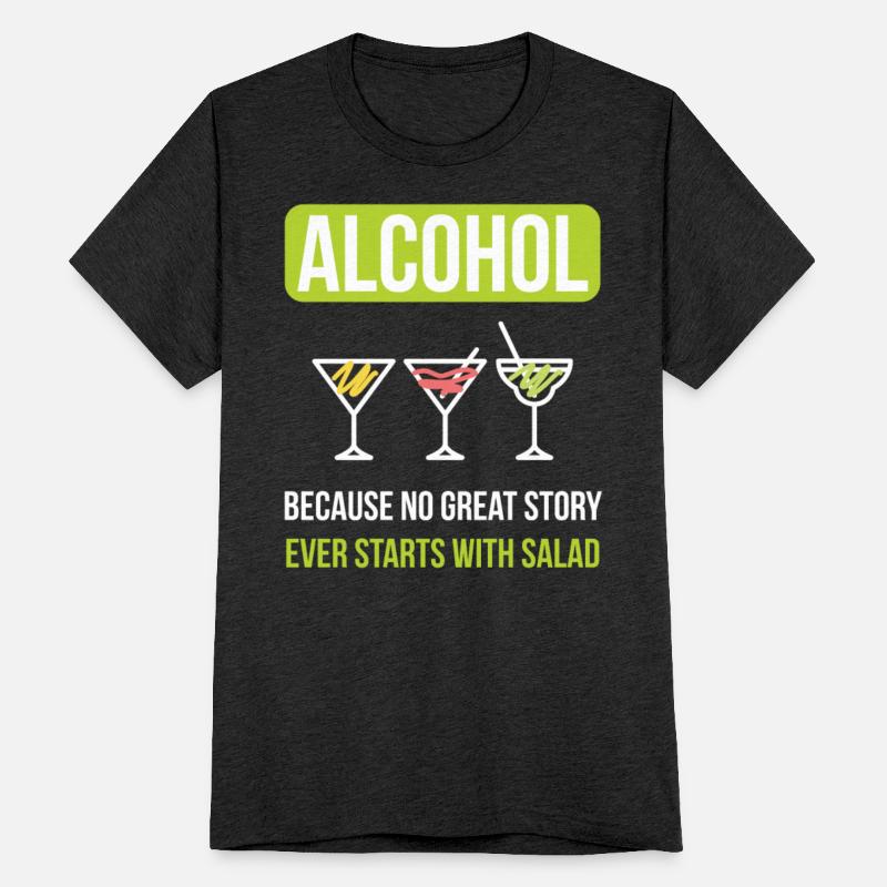 Alcohol No Story Starts With A Salad