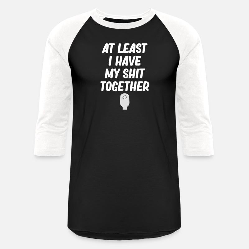 At Least I Have My Shit Together Funny Ostomate