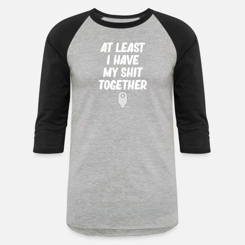 At Least I Have My Shit Together Funny Ostomate