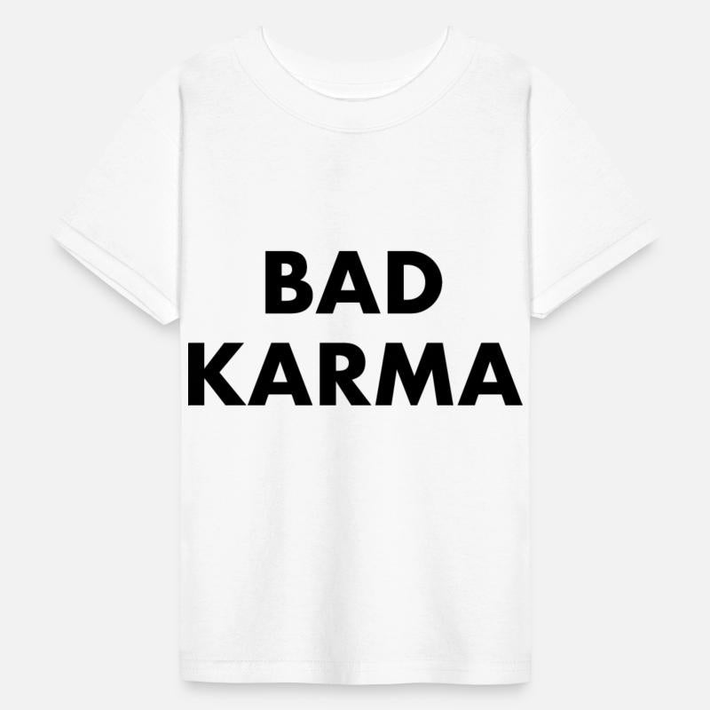 BAD KARMA - bad luck bad manners bad boy fate