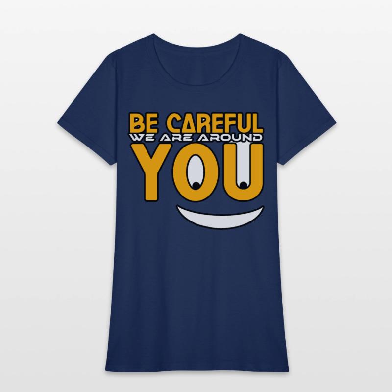 Be careful we are around you tshirt shirt