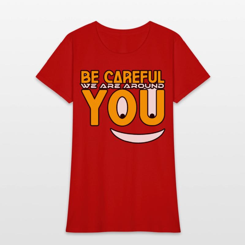 Be careful we are around you tshirt shirt