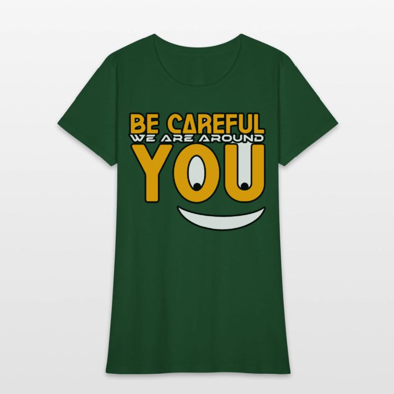 Be careful we are around you tshirt shirt