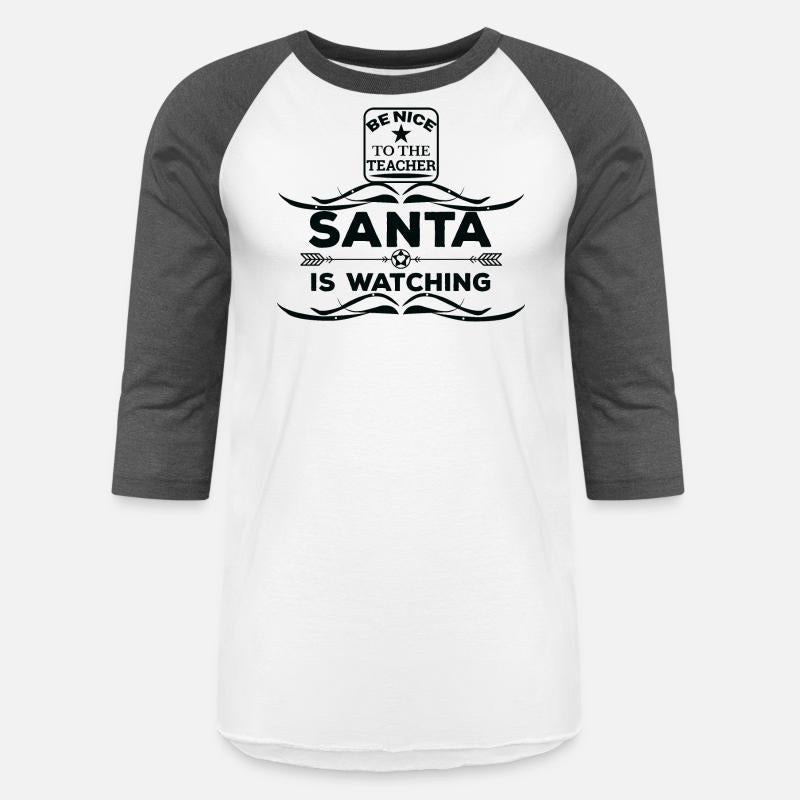 Be nice to the Teacher Santa is watching T shirt