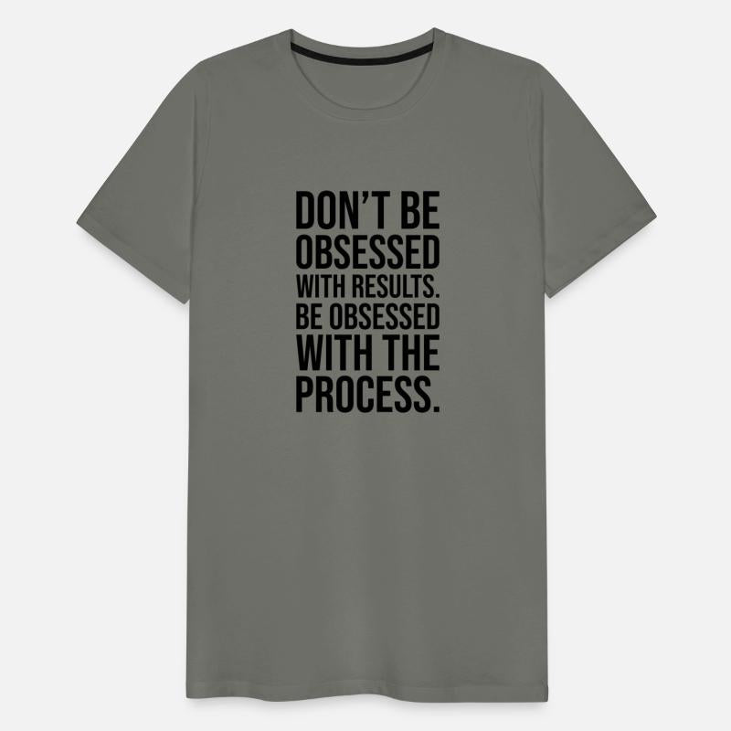 be obsessed with results vs the process BLACK