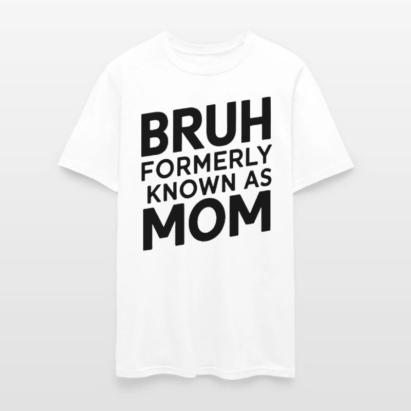 Bruh Formerly Known As Mom Bruh Formally Mom