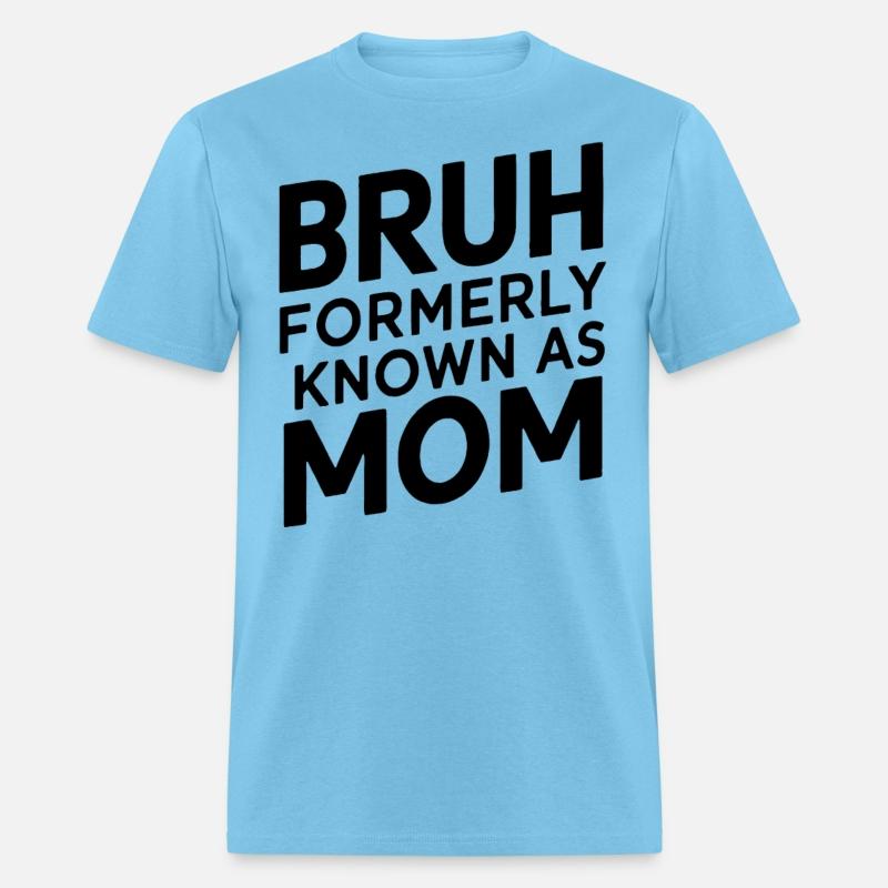 Bruh Formerly Known As Mom Bruh Formally Mom