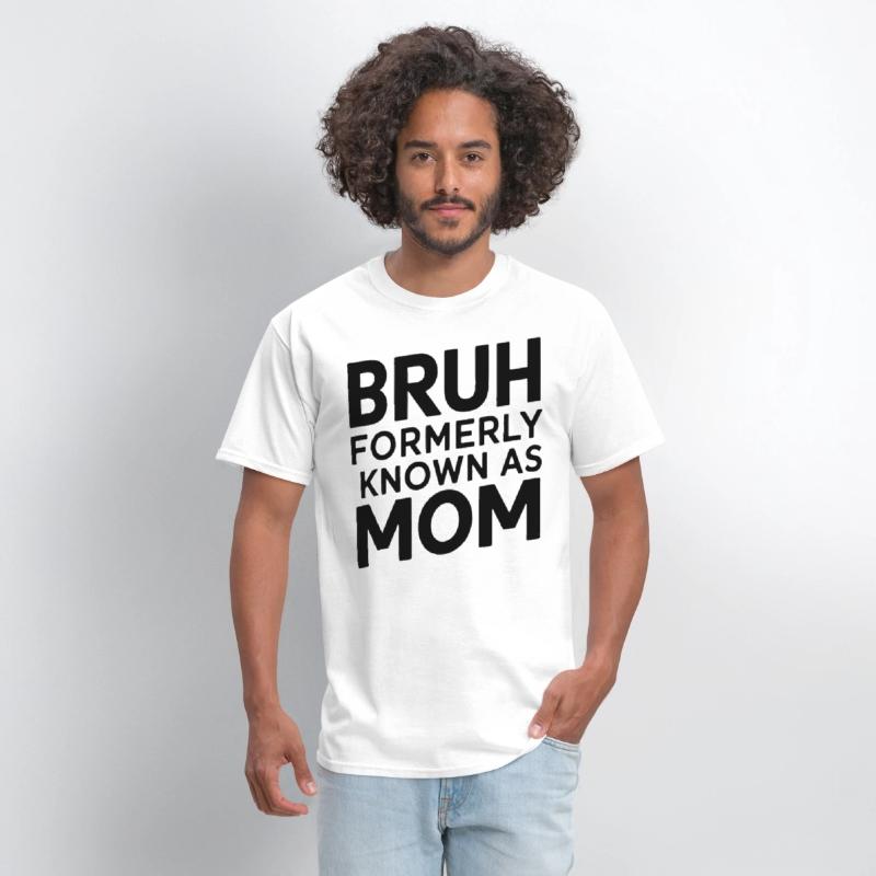 Bruh Formerly Known As Mom Bruh Formally Mom