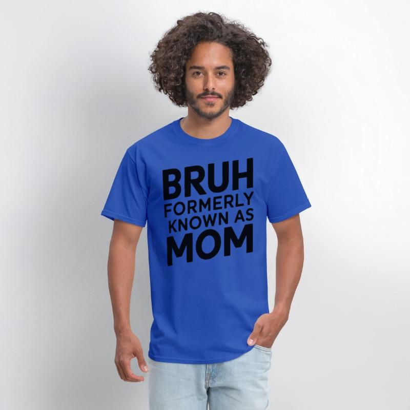 Bruh Formerly Known As Mom Bruh Formally Mom