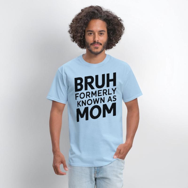 Bruh Formerly Known As Mom Bruh Formally Mom