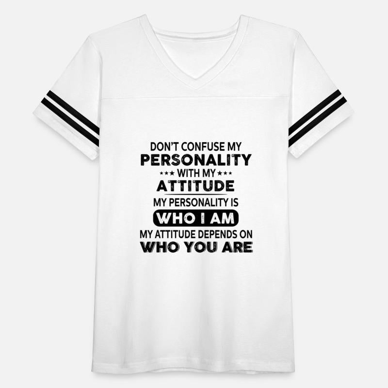Don'T Confuse My Personality With My Attitude Who