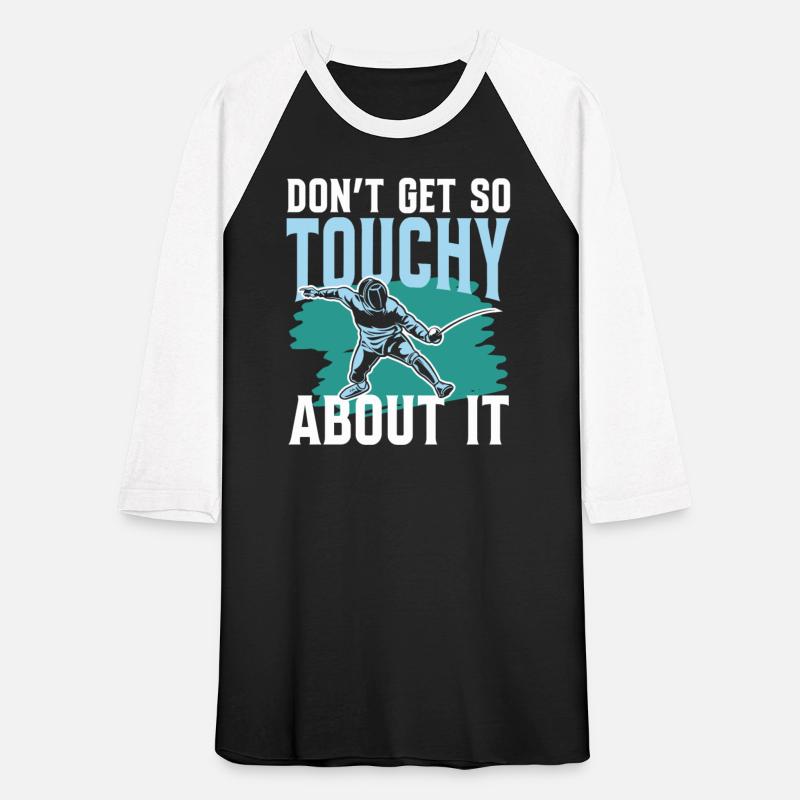 Don't Get So Touchy About It for a Fencer fencing