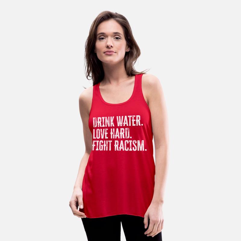Drink Water Love Hard Fight Racism Anti-Racism