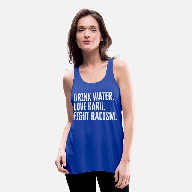 Drink Water Love Hard Fight Racism Anti-Racism