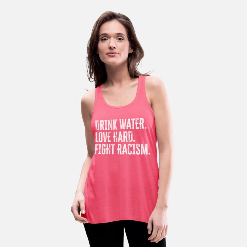 Drink Water Love Hard Fight Racism Anti-Racism