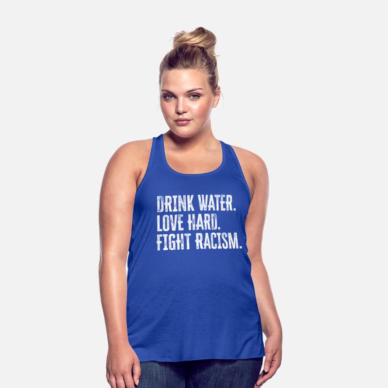 Drink Water Love Hard Fight Racism Anti-Racism