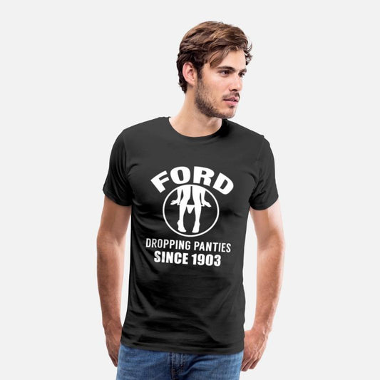 Ford - Dropping panties since 1903 t-shirt