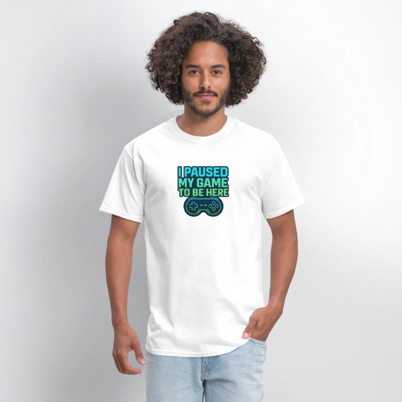 Funny Gamer Shirt – I Paused My Game to Be Here