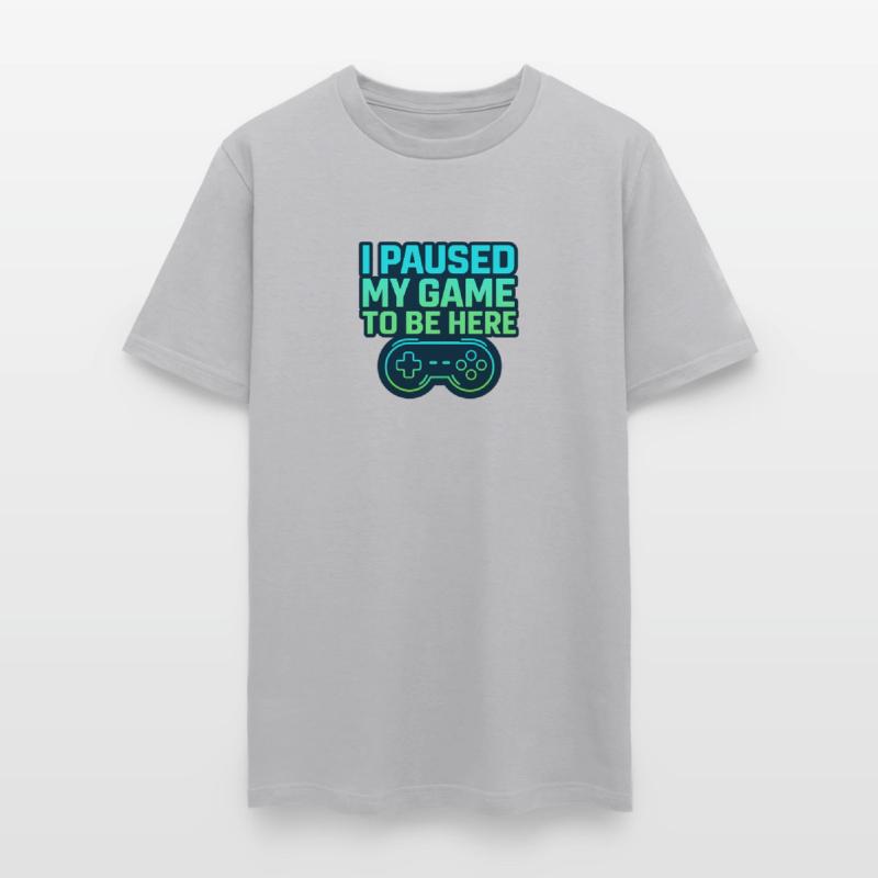 Funny Gamer Shirt – I Paused My Game to Be Here
