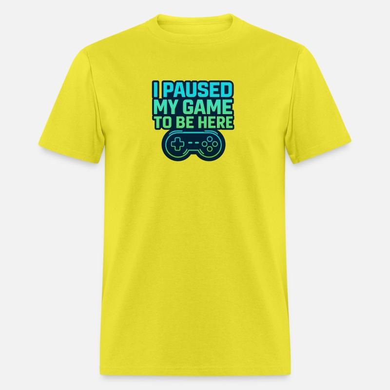 Funny Gamer Shirt – I Paused My Game to Be Here