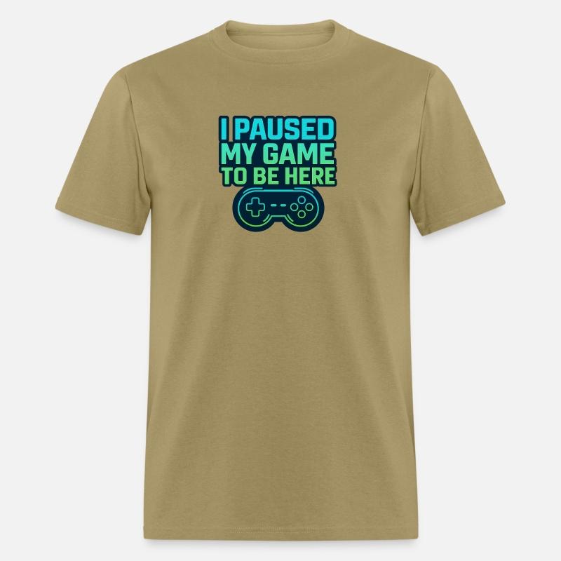 Funny Gamer Shirt – I Paused My Game to Be Here