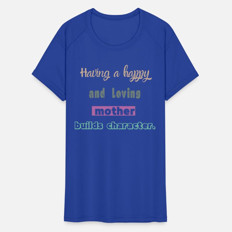 Funny shirt Having a happy mother builds character