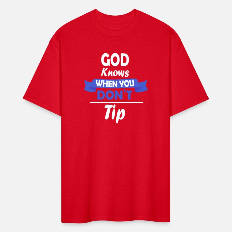 god knows when you dont tip
