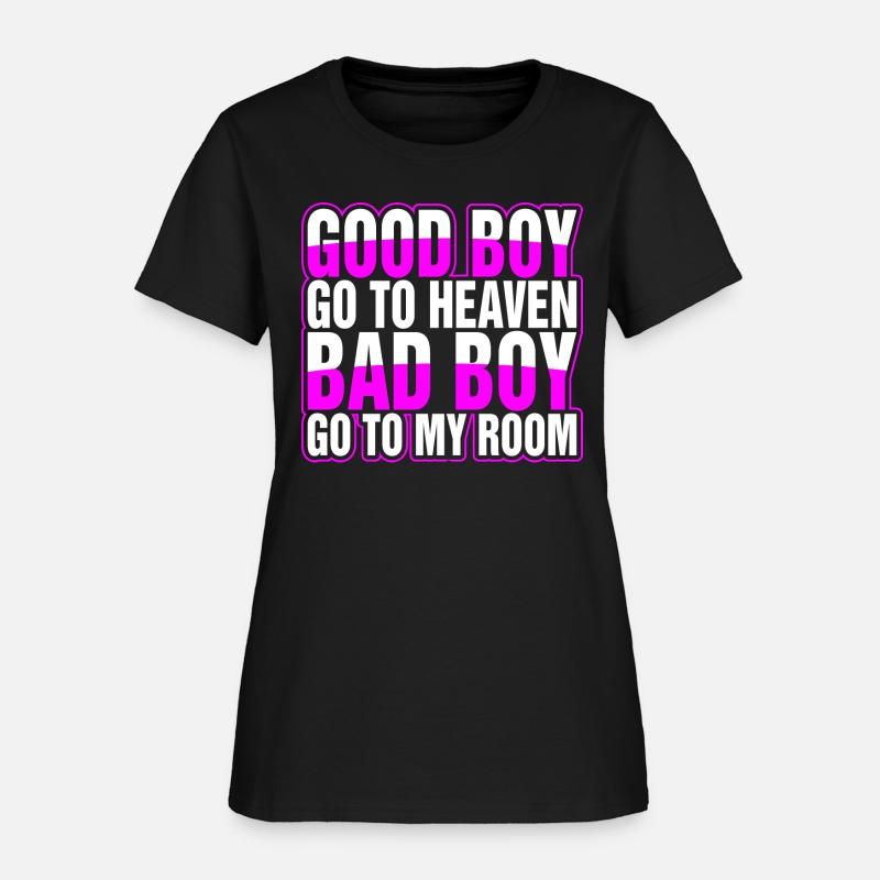 Good Boy Go To Heaven Bad Boy Go to My Room