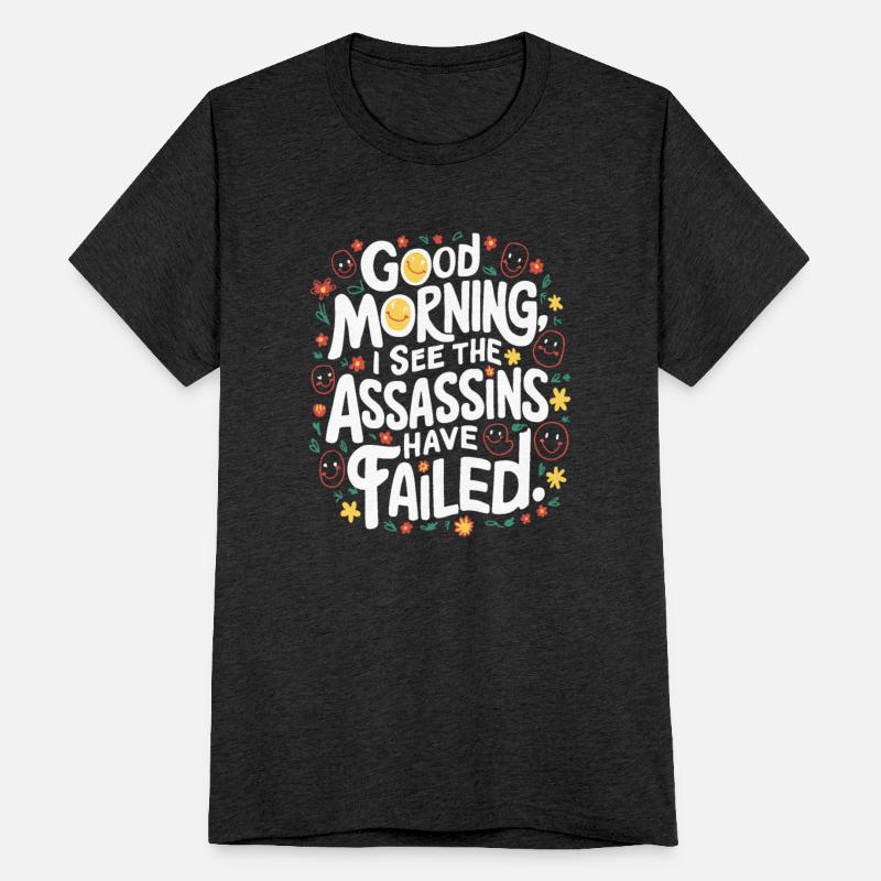 Good morning I see the assassins have failed