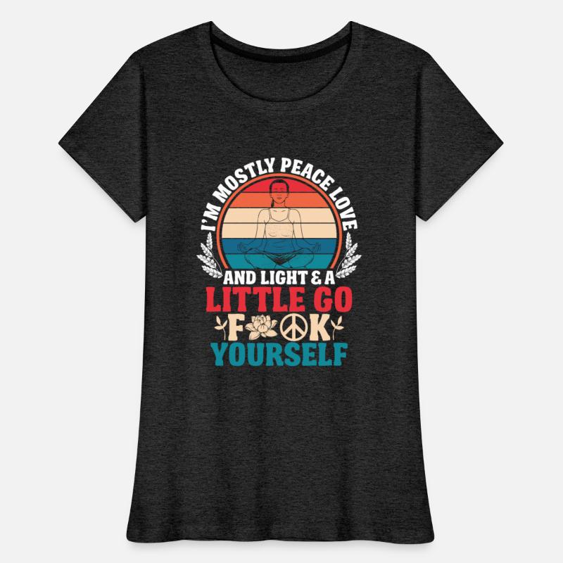 I am mostly peace love and light a little go f CK