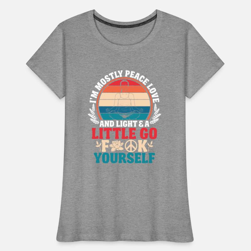 I am mostly peace love and light a little go f CK