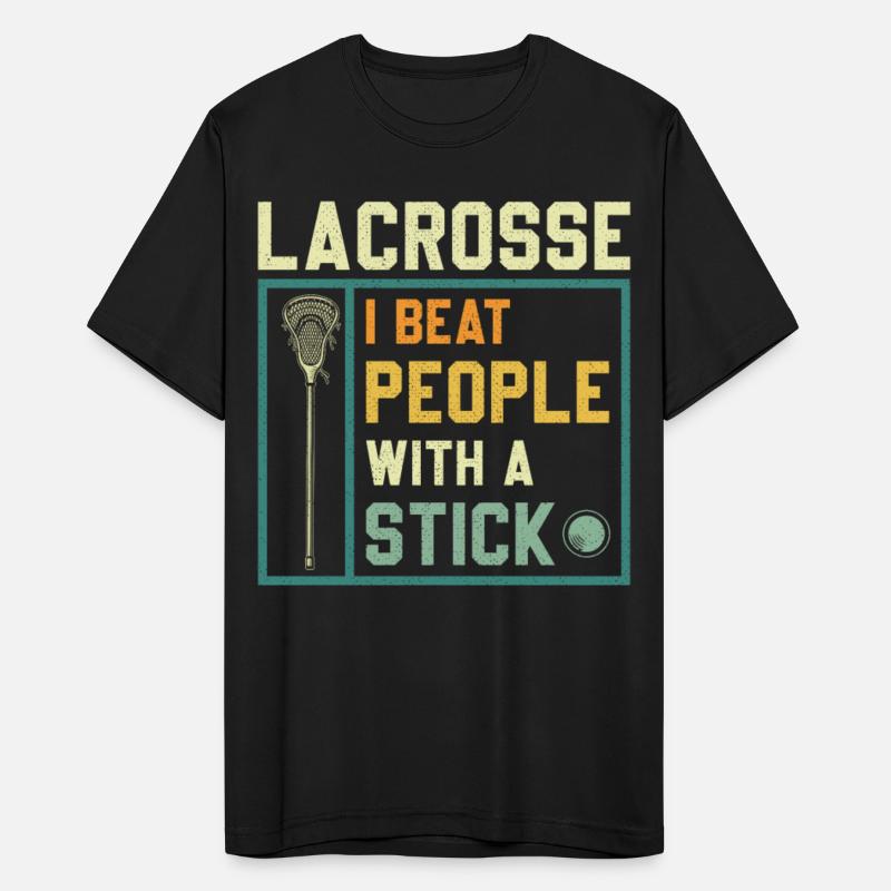 I Beat People With A Stick Funny Lacrosse Player