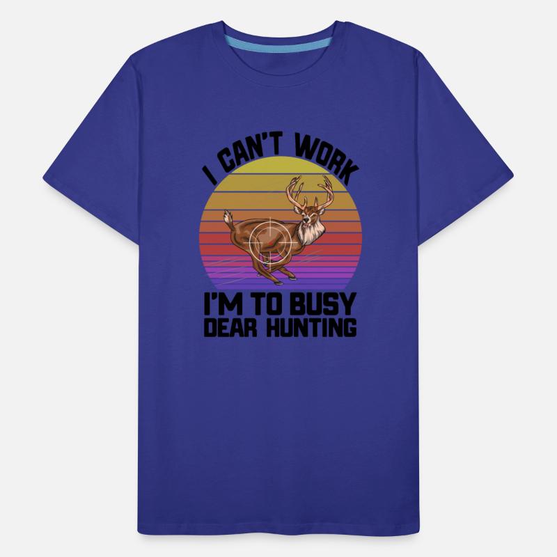 I Can't Work I'm To Busy Deer Hunting