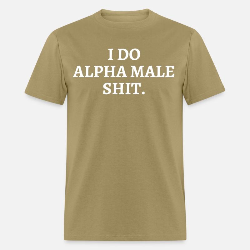 I DO ALPHA MALE SHIT