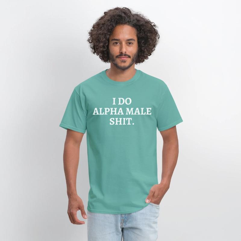 I DO ALPHA MALE SHIT