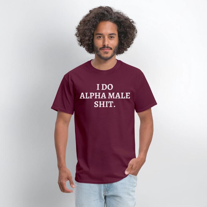 I DO ALPHA MALE SHIT