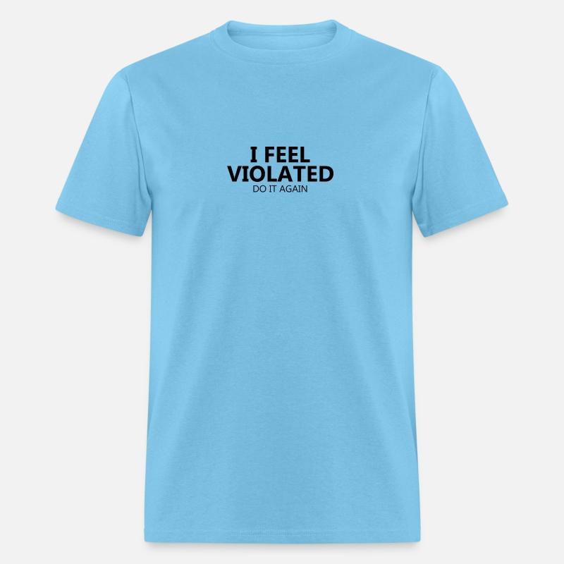 I Feel Violated Sarcastic Humor Sayings Adventure