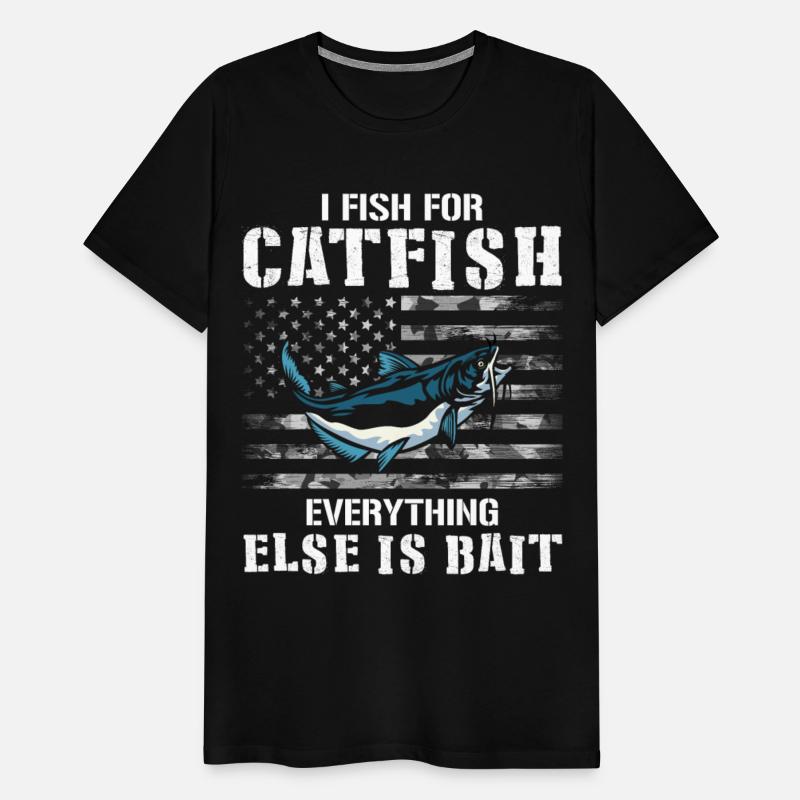 I Fish For Catfish Everything Else Is Bait - Wels