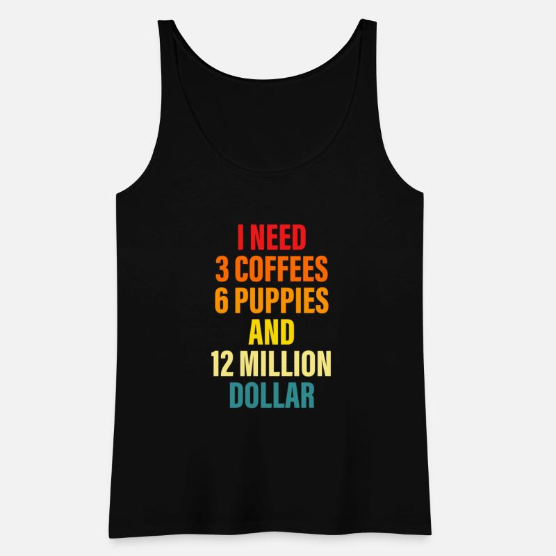 I Need 3 Coffees 6 Puppies And 12 Million Dollar