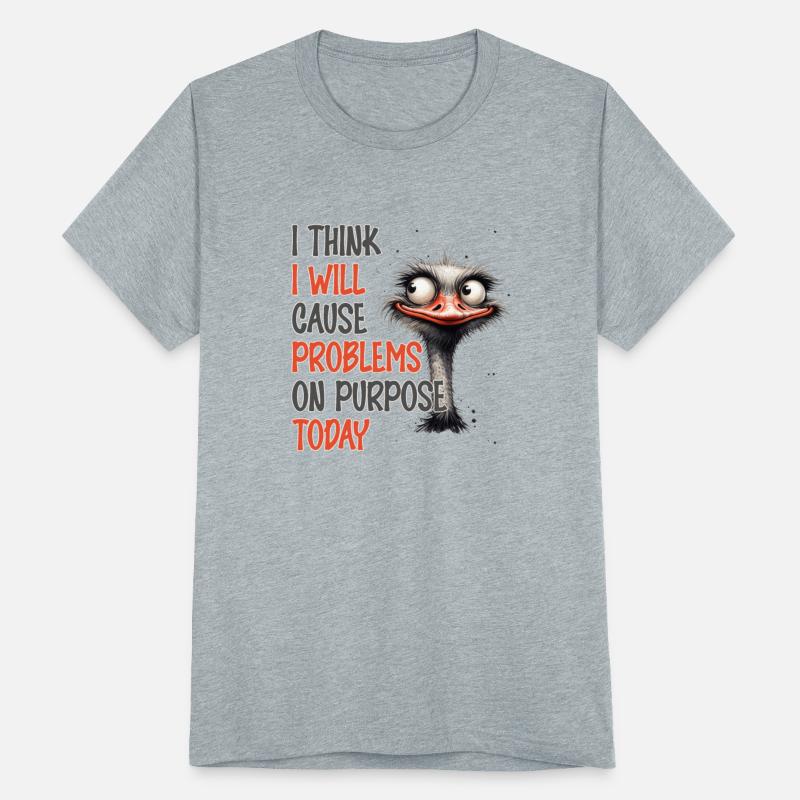 I Think I Will Cause Problems Today Ostrich
