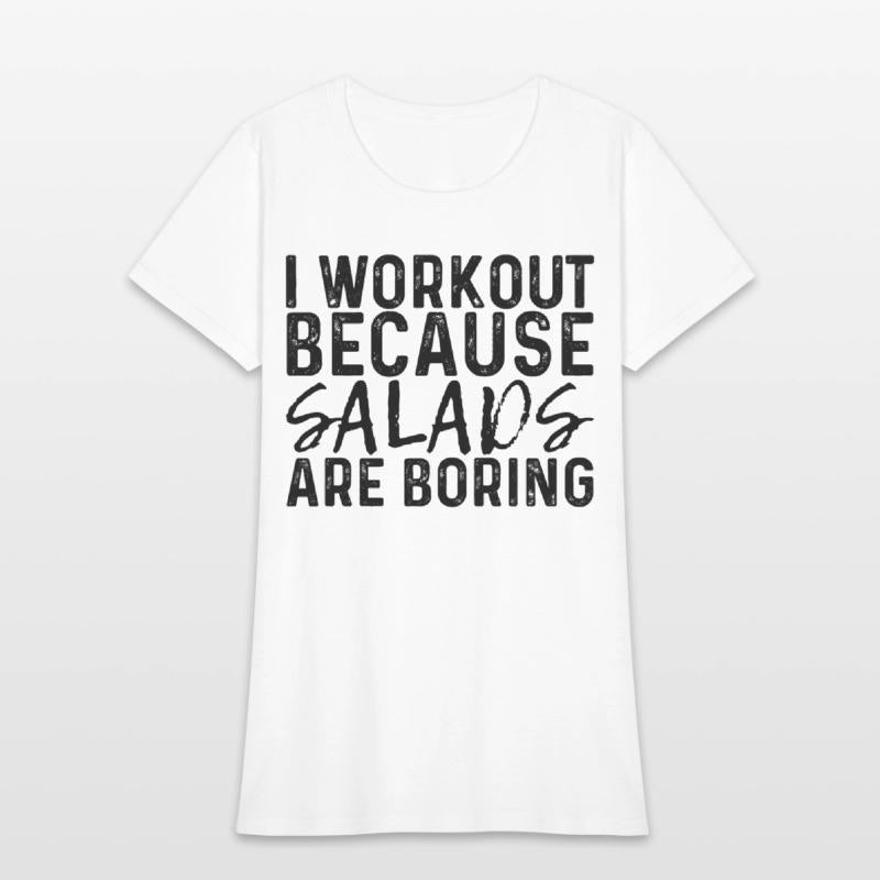 I Workout Because Salads Are Boring