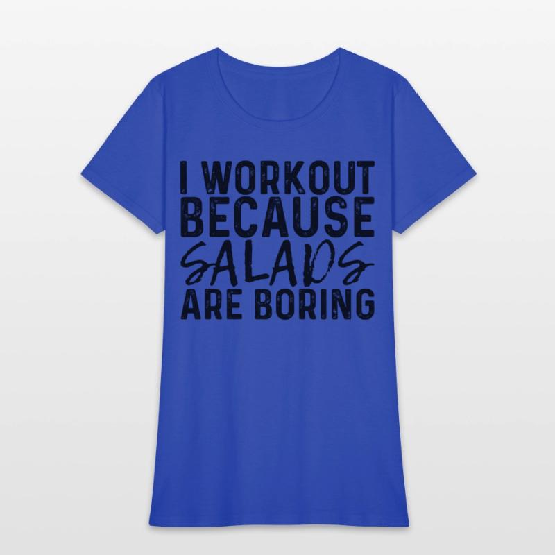 I Workout Because Salads Are Boring