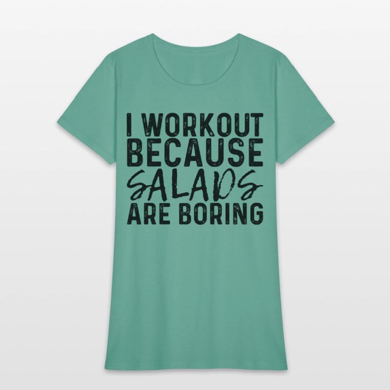 I Workout Because Salads Are Boring