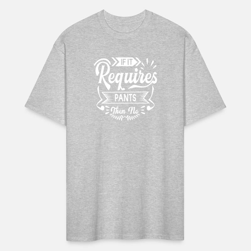 If It Requires Pants Then No | Funny Quotes, Humor