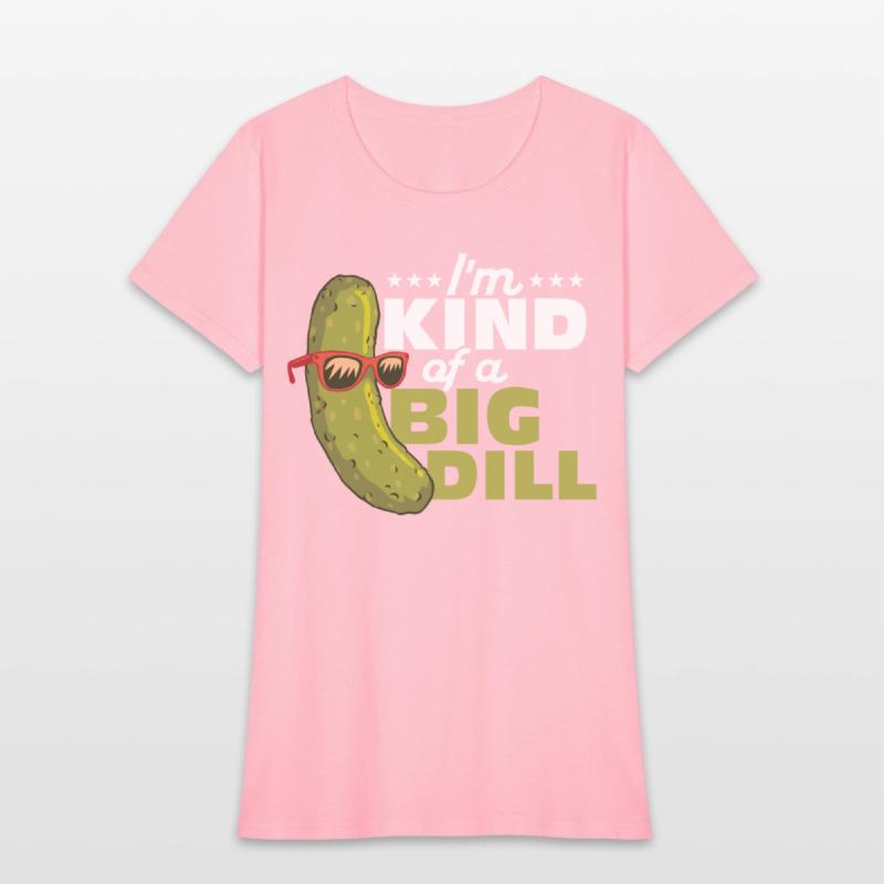 I'm Kind Of A Big Dill Cucumber Pickle