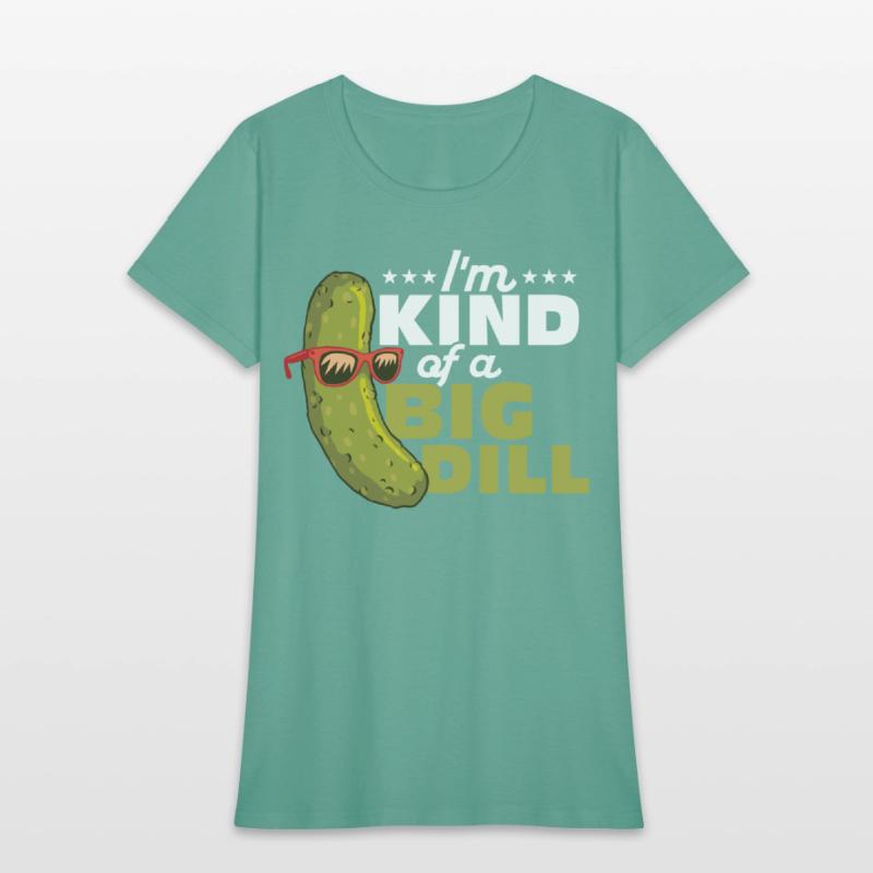 I'm Kind Of A Big Dill Cucumber Pickle