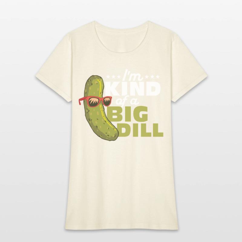 I'm Kind Of A Big Dill Cucumber Pickle